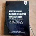 Materi Utama Bahasa Indonesia Berbasis Teks & Pembahasan dan Latihan Soal2 HOTS untuk SMP Kls VII, VIII, IX