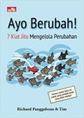 Ayo Berubah ! : 7 Kiat Jitu Mengelola Perubahan