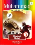 Muhammad Teladanku : Menjadi Rasul (3)